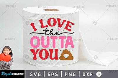 I love the outta you SVG SVG Regulrcrative 