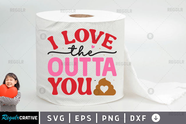 I love the outta you SVG SVG Regulrcrative 