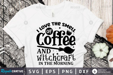 I love the smell of coffee and witchcraft in the morning SVG SVG Regulrcrative 