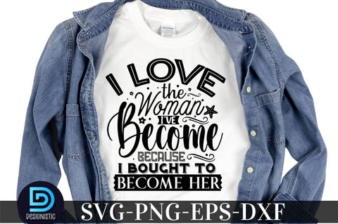 I love the woman i've become because i bought to become her, Black Woman SVG SVG DESIGNISTIC 