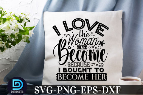 I love the woman i've become because i bought to become her, Black Woman SVG SVG DESIGNISTIC 