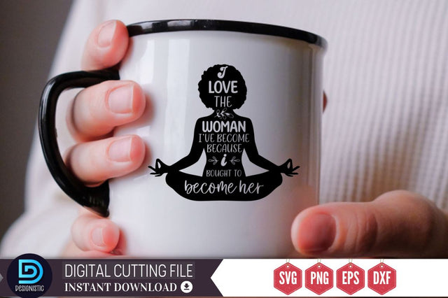 I love the woman i've become because i bought to become her SVG SVG DESIGNISTIC 