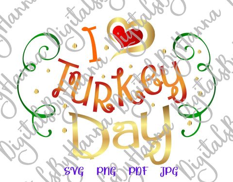 I Love Turkey Day Happy Thanksgiving Print & Cut SVG Digitals by Hanna 