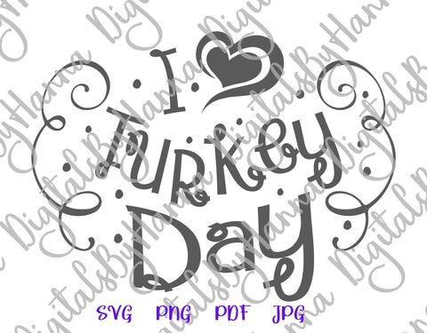 I Love Turkey Day Happy Thanksgiving Print & Cut SVG Digitals by Hanna 