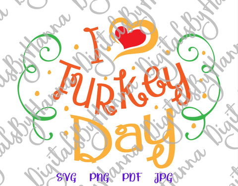 I Love Turkey Day Happy Thanksgiving Print & Cut SVG Digitals by Hanna 