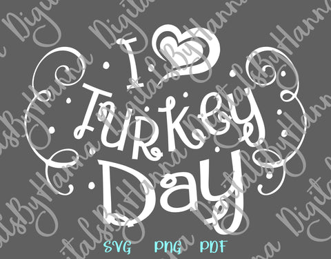 I Love Turkey Day Happy Thanksgiving Print & Cut SVG Digitals by Hanna 