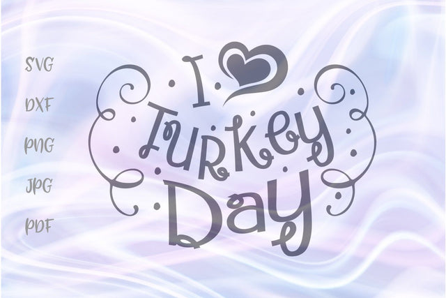 I Love Turkey Day Happy Thanksgiving SVG, PNG, DXF, PDF, JPG SVG Digitals by Hanna 