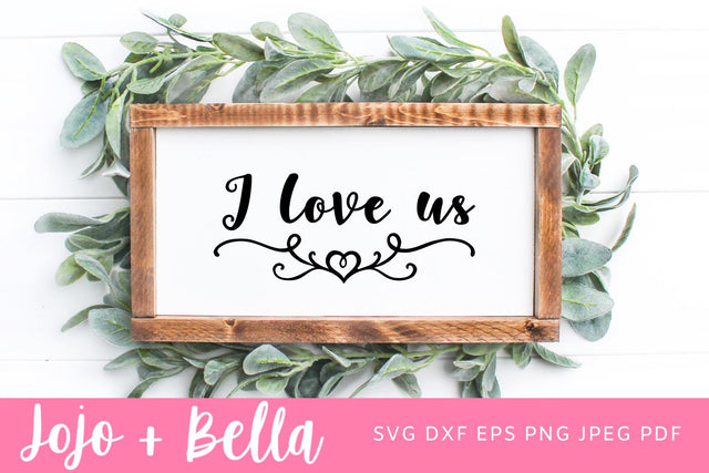 I Love Us SVG, Love Quote Svg, Valentines quote svg file, Romantic quote svg, LOve Quote Sign Svg, Svg files for Cricut, Silhouette SVG Jojo&Bella 