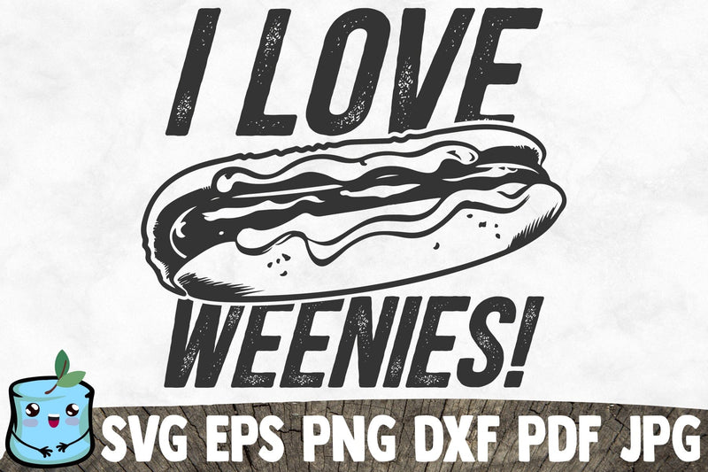 I Love Weenies SVG MintyMarshmallows 