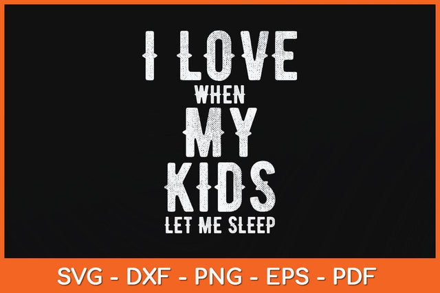 I Love When My Kids Let Me Sleep Fathers Day Svg Cutting File SVG artprintfile 