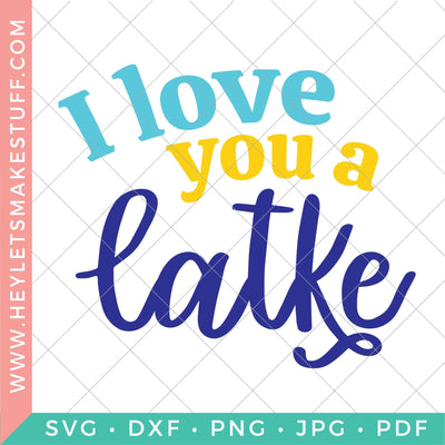 I Love you A Latke SVG Hey Let's Make Stuff 
