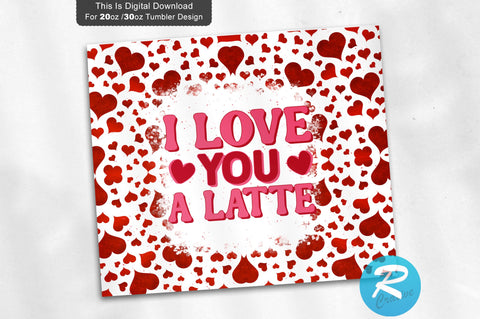 I love you a latte 20 oz / 30 oz Tumbler PNG Sublimation Regulrcrative 