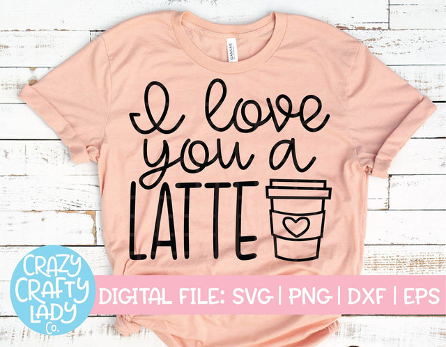 I Love You a Latte SVG Crazy Crafty Lady Co. 