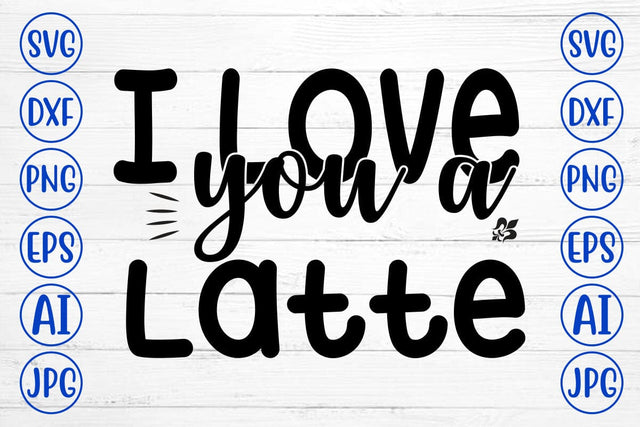 I Love You a Latte SVG Cut File SVG Syaman 