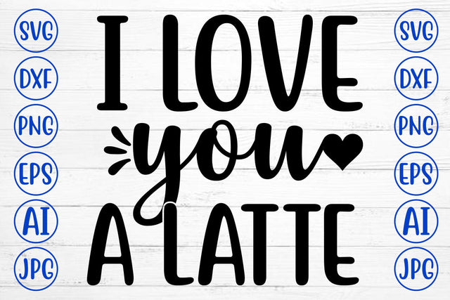 I LOVE YOU A LATTE SVG Cut File SVG Syaman 