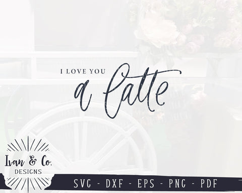 I Love You a Latte SVG Files | Farmhouse | Coffee | Coffee Bar | Kitchen SVG (971116893) SVG Ivan & Co. Designs 