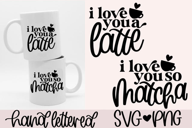I love you a latte svg, i love you so matcha svg, valentine coffee mug svg, matching coffee mugs svg, hand lettered svg, love quotes svg SVG AnitaAlyiaLettering 