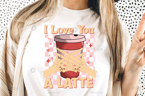 I love you a latte SVG Sublimation Regulrcrative 
