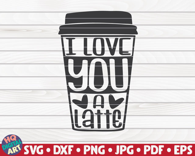 I love you a Latte SVG | Valentine's Day quote SVG HQDigitalArt 