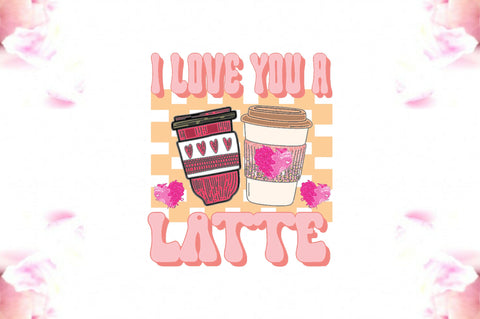 I Love You a Latte Valentine PNG Sublimation Jagonath Roy 
