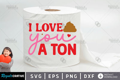 I love you a ton SVG SVG Regulrcrative 