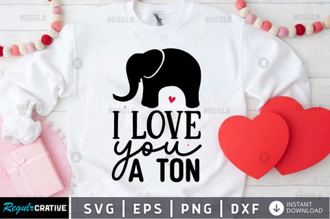 I love you a ton SVG SVG Regulrcrative 