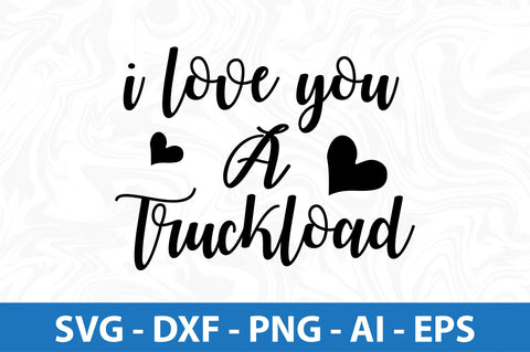 I love you a truckload svg SVG nirmal108roy 
