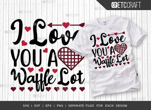 I Love You A Waffle Lot SVG Cut File | Valentine's Day Svg | Heart Svg | Valentine Svg | True Love Svg | Love You Svg | Valentine's Day Quote Design SVG ETC Craft 