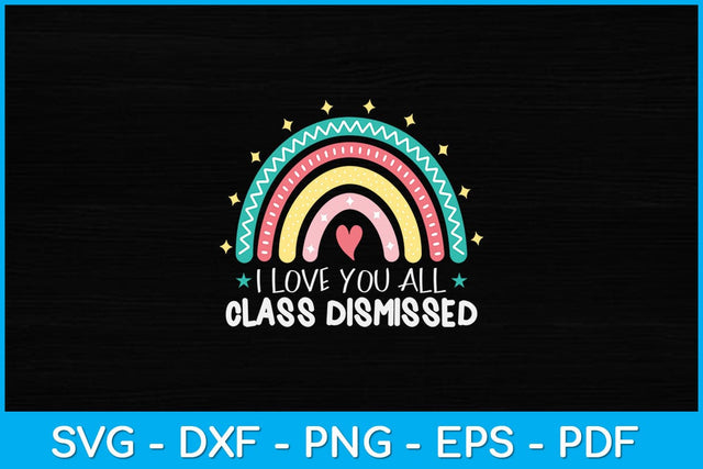 I Love You All Class Dismissed Teacher Last Day Of School Svg Design SVG artprintfile 