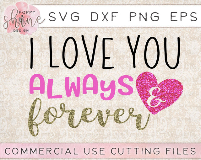 I Love You Always & Forever SVG Poppy Shine Design 