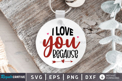 I love you because SVG SVG Regulrcrative 