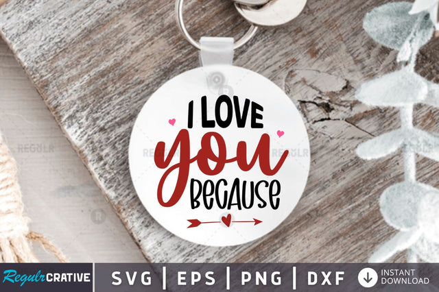 I love you because SVG SVG Regulrcrative 