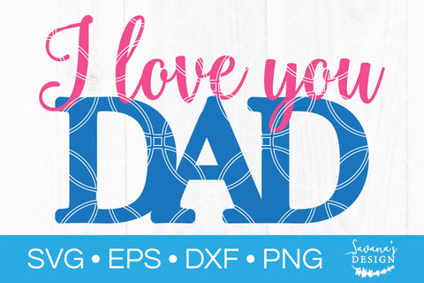 I Love You Dad SVG SVG SavanasDesign 