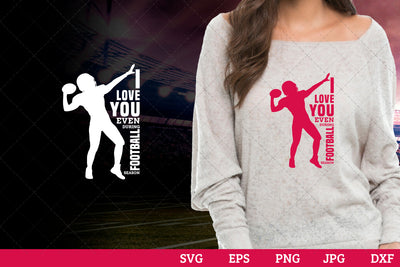 I love you even during football season Superbowl Football Sayings svg file for cutting, cricut silhouette cameo designs for mom/dad tshirt SVG Loveleen Kaur 