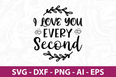 I love you every second svg SVG nirmal108roy 