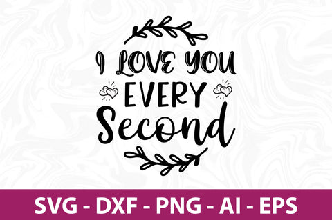 I love you every second svg SVG nirmal108roy 