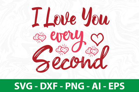 I love you every second svg SVG nirmal108roy 