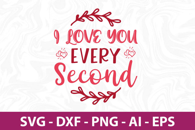 I love you every second svg SVG nirmal108roy 