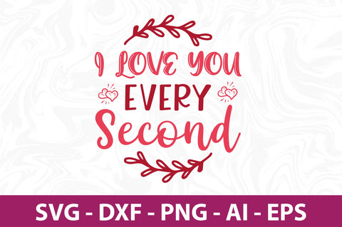 I love you every second svg SVG nirmal108roy 