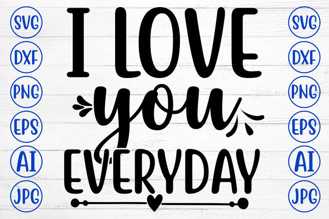 I LOVE YOU EVERYDAY SVG Cut File SVG Syaman 