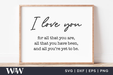 I Love You For All That You Are SVG | Love Quote SVG SVG Wood And Walt 