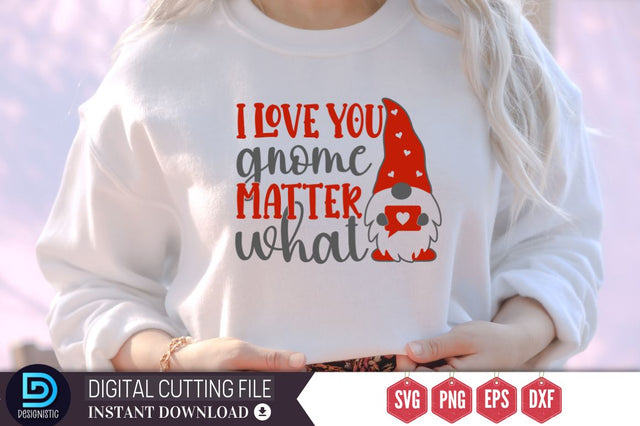 I love you gnomc matter what SVG SVG DESIGNISTIC 