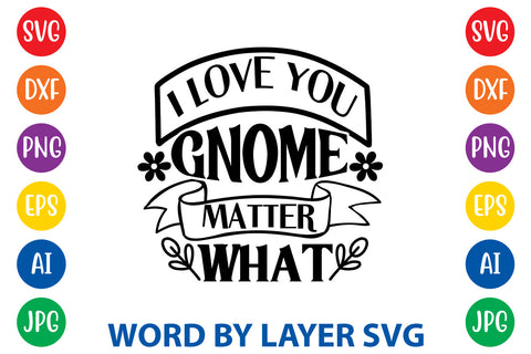 I Love You Gnome Matter What, Gnome SVG Design SVG Rafiqul20606 