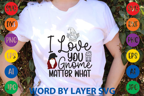 I Love You Gnome Matter What, Gnome SVG Design SVG Rafiqul20606 