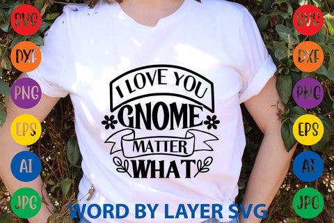 I Love You Gnome Matter What, Gnome SVG Design SVG Rafiqul20606 
