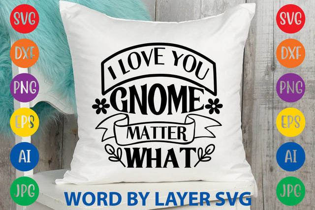 I Love You Gnome Matter What, Gnome SVG Design SVG Rafiqul20606 
