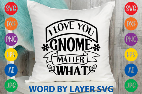 I Love You Gnome Matter What, Gnome SVG Design SVG Rafiqul20606 