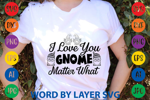 I Love You Gnome Matter What, Gnome SVG Design SVG Rafiqul20606 