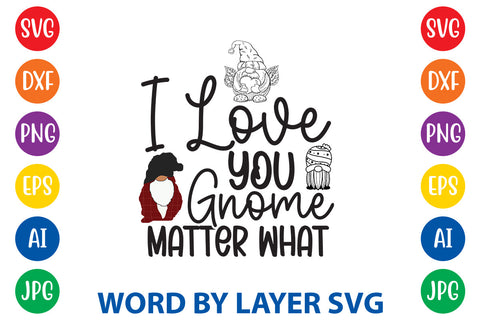 I Love You Gnome Matter What, Gnome SVG Design SVG Rafiqul20606 