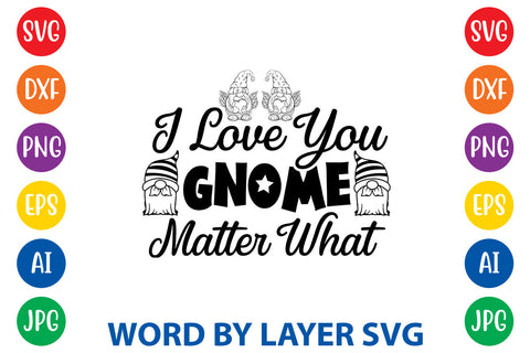 I Love You Gnome Matter What, Gnome SVG Design SVG Rafiqul20606 
